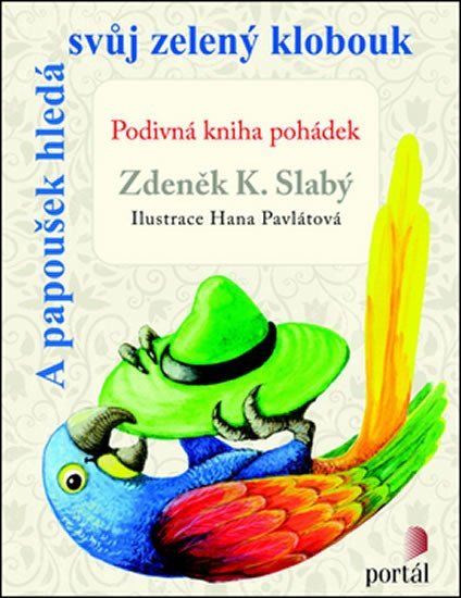 Slabý Zdeněk K.: A papoušek hledá svůj zelený klobouk Slabý Zdeněk K.: A papoušek hledá svůj zelený klobouk