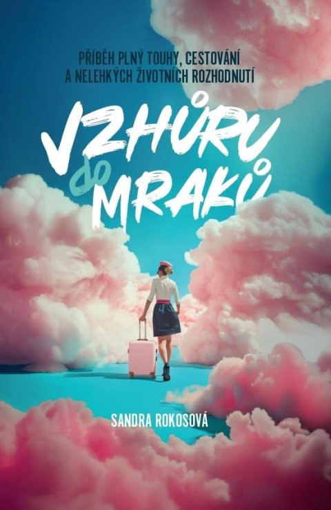 Rokosová Sandra: Vzhůru do mraků - Příběh plný touhy, cestování a nelehkých životních rozhod