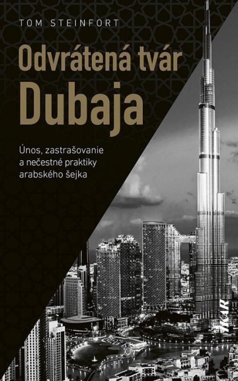 Steinfort Tom: Odvrátená tvár Dubaja - Únos, zastrašovanie a špinavé praktiky arabského še