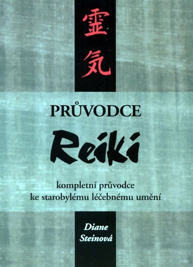 Steinová Diane: Průvodce Reiki - kompletní průvodce ke starobylému léčebnému umění Steinová Diane: Průvodce Reiki - kompletní průvodce ke starobylému léčebnému umění