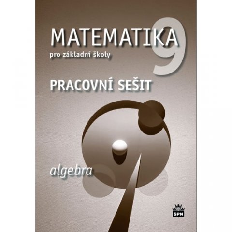 Boušková Jitka: Matematika 9 pro základní školy - Algebra - Pracovní sešit Boušková Jitka: Matematika 9 pro základní školy - Algebra - Pracovní sešit