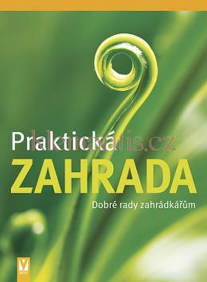 kolektiv autorů: Praktická zahrada - Dobré rady zahrádkářům