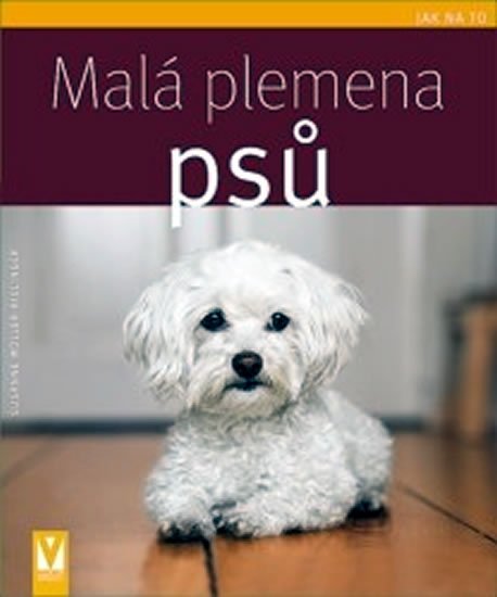 Müller-Rielinger Susane: Malá plemena psů - Jak na to
