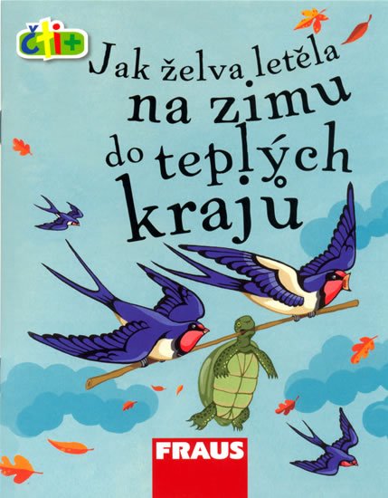 neuveden: Jak želva letěla na zimu do teplých krajů (edice čti +) neuveden: Jak želva letěla na zimu do teplých krajů (edice čti +)