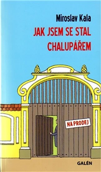 Kala Miroslav: Jak jsem se stal chalupářem Kala Miroslav: Jak jsem se stal chalupářem