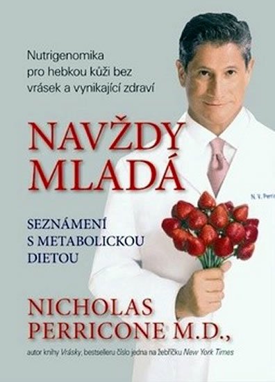 Perricone Nicholas: Navždy mladá - Nutrigenomika pro hebkou kůži bez vrásek a vynikající zdraví
