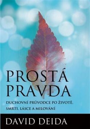 Deida David: Prostá pravda - Duchovní průvodce po životě, smrti, lásce a milování