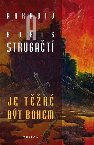 Strugackij Arkadij: Je těžké být bohem