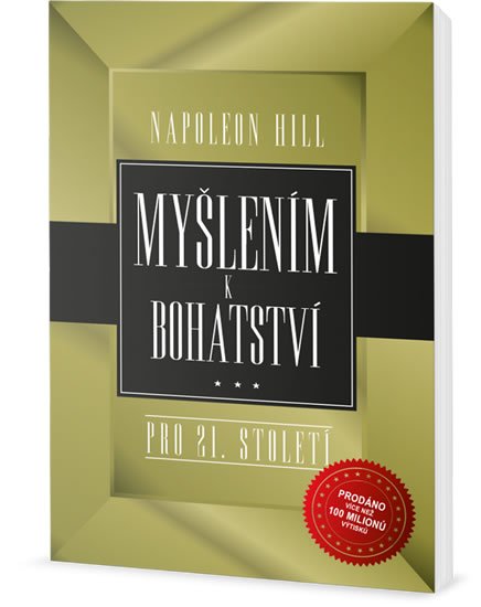 Hill Napoleon: Myšlením k bohatství pro 21. století Hill Napoleon: Myšlením k bohatství pro 21. století