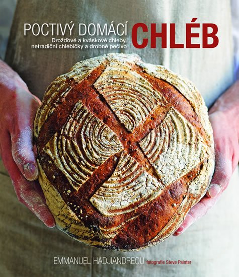 Hadjiandreou Emmanuel: Poctivý domácí chléb - Drožďové a kváskové chleby, netradiční chlebíčky a d Hadjiandreou Emmanuel: Poctivý domácí chléb - Drožďové a kváskové chleby, netradiční chlebíčky a d