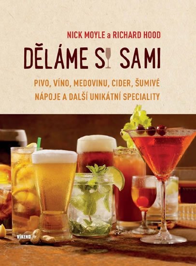 Moyle Nick: Děláme si sami pivo, víno, medovinu, cider, šumivé nápoje a další unikátní Moyle Nick: Děláme si sami pivo, víno, medovinu, cider, šumivé nápoje a další unikátní