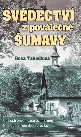 Tahedlová Rosa: Svědectví z poválečné Šumavy - Události oněch časů očima ženy, která bouřli