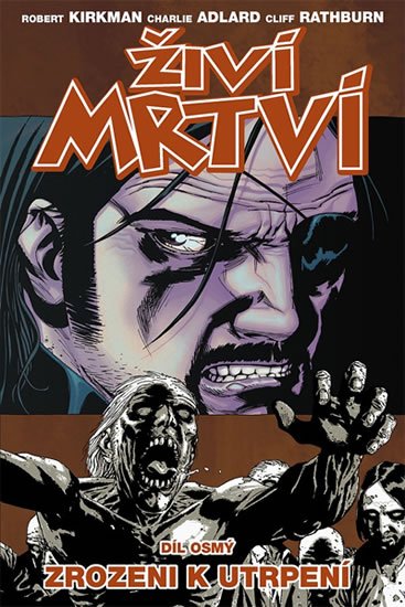 Kirkman Robert: Živí mrtví 8 - Zrozeni k utrpení Kirkman Robert: Živí mrtví 8 - Zrozeni k utrpení