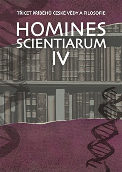 Grygarová Dominika: Homines scientiarum IV - Třicet příběhů české vědy a filosofie + DVD Grygarová Dominika: Homines scientiarum IV - Třicet příběhů české vědy a filosofie + DVD