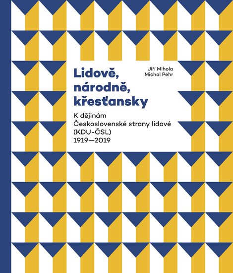 Mihola Jiří, Pehr Michal: Lidově, národně, křesťansky - K dějinám Československé strany lidové (KDU-Č Mihola Jiří, Pehr Michal: Lidově, národně, křesťansky - K dějinám Československé strany lidové (KDU-Č