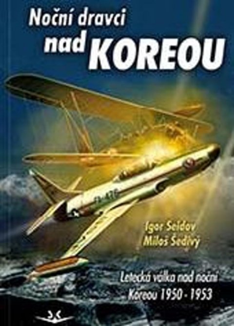 Seldov Igor, Šedivý Miloš: Noční dravci nad Koreou - Letecká válka nad noční Koreou 1950-1953