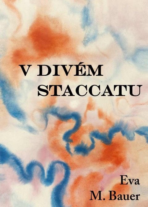Bauer Eva M.: V divém staccatu