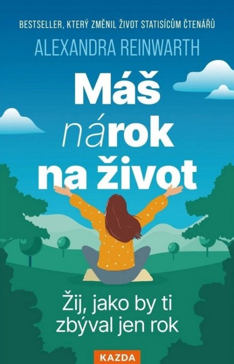 Reinwarthová Alexandra: Máš nárok na život - Žij, jako by ti zbýval jen rok