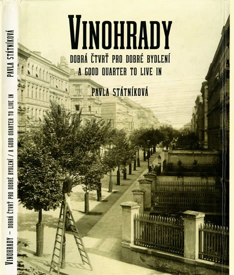 Státníková Pavla: Vinohrady, dobrá čtvrť pro dobré bydlení / A Good Quarter to Live in Státníková Pavla: Vinohrady, dobrá čtvrť pro dobré bydlení / A Good Quarter to Live in