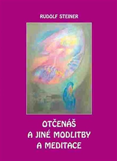 Steiner Rudolf: Otčenáš a jiné modlitby a meditace
