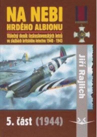 Rajlich Jiří: Na nebi hrdého Albionu - 5. část (1944) - Válečný deník československých le Rajlich Jiří: Na nebi hrdého Albionu - 5. část (1944) - Válečný deník československých le