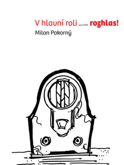 Pokorný Milan: V hlavní roli rozhlas! Pokorný Milan: V hlavní roli rozhlas!
