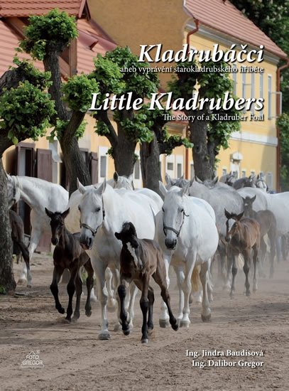 Gregor Dalibor: Kladrubáčci aneb vyprávění starokladrubského hříběte / Little Kladrubers Th Gregor Dalibor: Kladrubáčci aneb vyprávění starokladrubského hříběte / Little Kladrubers Th