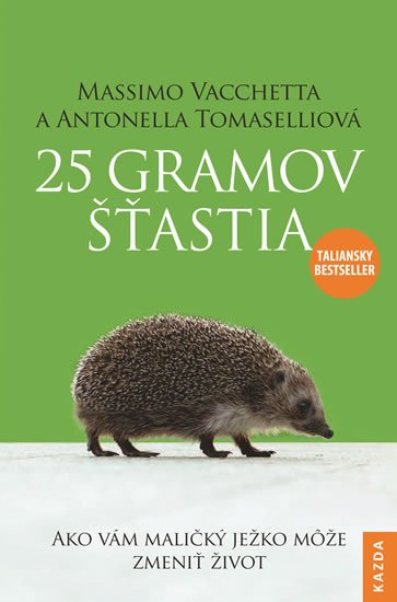 Vacchetta Massimo, Tomaselli Antonella: 25 gramov šťastia - Ako vám maličký ježko može zmeniť život Vacchetta Massimo, Tomaselli Antonella: 25 gramov šťastia - Ako vám maličký ježko može zmeniť život