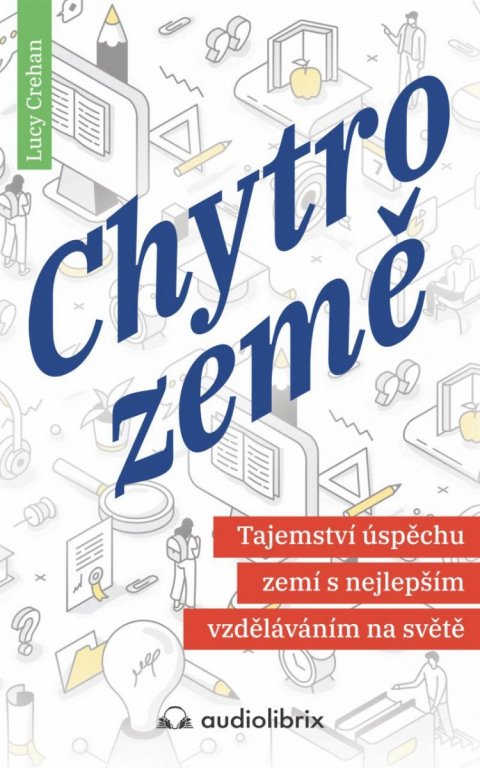 Crehan Lucy: Chytrozemě / Tajemství úspěchu zemí s nejlepším vzděláváním na světě