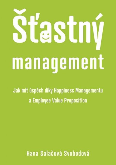 Salačová Svobodová Hana: Šťastný management – Jak mít úspěch díky Happiness Managementua Employee Va