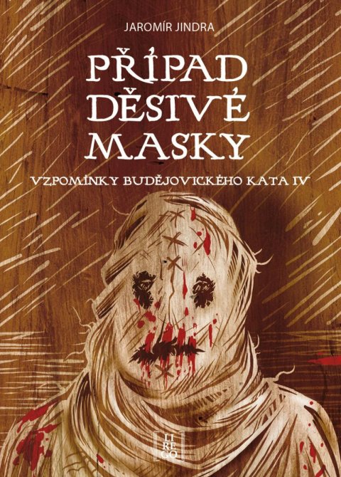 Jindra Jaromír: Případ děsivé masky - Vzpomínky budějovického kata IV. Jindra Jaromír: Případ děsivé masky - Vzpomínky budějovického kata IV.