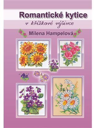 Hampelová Milena: Romantické kytice v křížkové výšivce