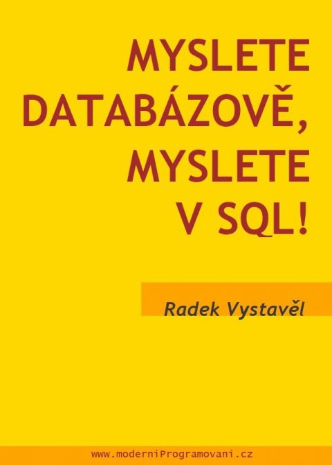 Vystavěl Radek: Myslete databázově, myslete v SQL! Vystavěl Radek: Myslete databázově, myslete v SQL!