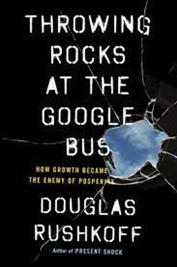 Rushkoff Douglas: Throwing Rocks at the Google Bus