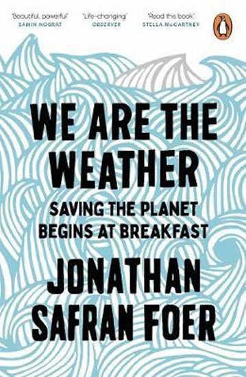 Safran Foer Jonathan: We are the Weather : Saving the Planet Begins at Breakfast