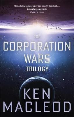 MacLeod Ken: The Corporation Wars Trilogy : Omnibus Edition