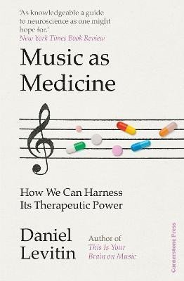 Levitin Daniel J.: Music as Medicine: How We Can Harness Its Therapeutic Power