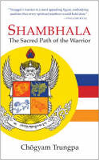 Trungpa Chögyam: Shambhala : The Sacred Path of the Warrior Trungpa Chögyam: Shambhala : The Sacred Path of the Warrior