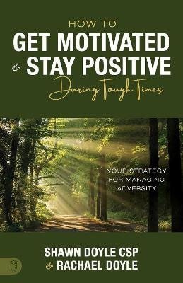 Doyle Shawn: How to Get Motivated and Stay Positive During Tough Times