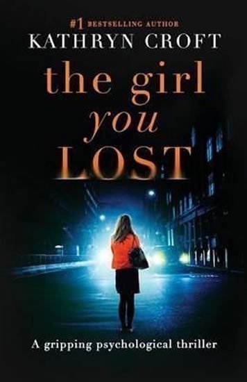 Croftová Kathryn: The Girl You Lost : A Gripping Psychological Thriller