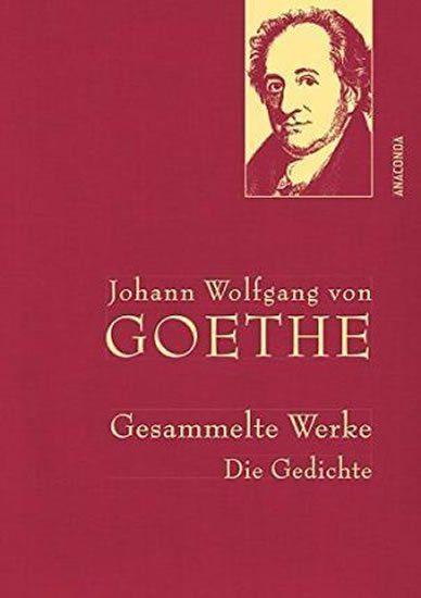 Goethe Johann Wolfgang: Gesammelte Werke: Die Gedichte