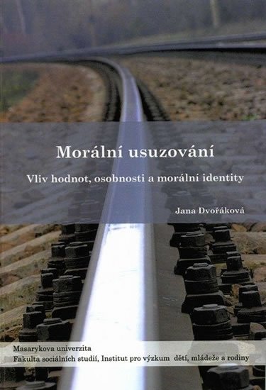 Dvořáková Jana: Morální usuzování: Vliv hodnot, osobnosti a morální identity