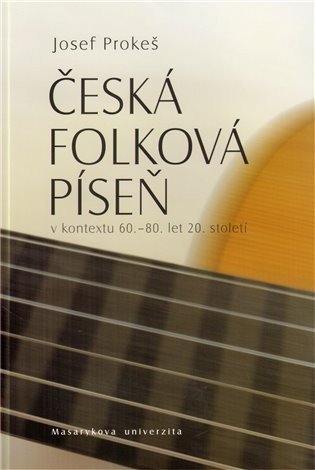 Prokeš Josef: Česká folková píseň v kontextu 60.–80. let 20. století