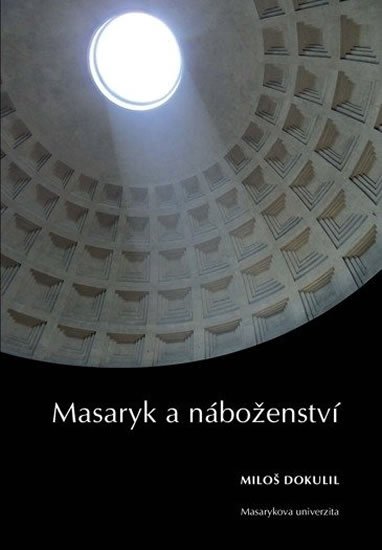 Dokulil Miloslav: Masaryk a náboženství: Sedm zastavení k 75. výročí úmrtí TGM