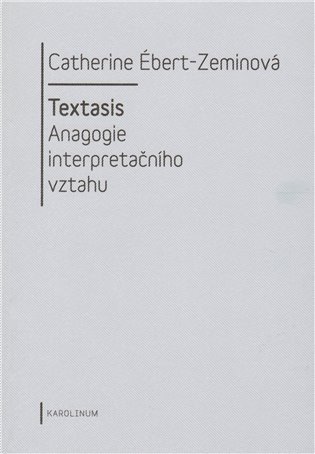 Ébert-Zeminová Catherine: Textasis - Anagogie interpretačního vztahu