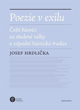 Hrdlička Josef: Poezie v exilu - Čeští básníci za studené války a západní básnická tradice