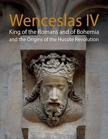 Kuthan Jiří: Wenceslas IV King of the Romans and of Bohemia and the Origins of the Hussi