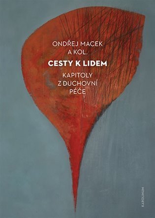 Macek Ondřej: Cesty k lidem - Kapitoly z duchovní péče