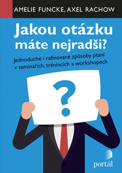 Funcke Amelie: Jakou otázku máte nejradši? - Jednoduché i rafinované způsoby ptaní v semin Funcke Amelie: Jakou otázku máte nejradši? - Jednoduché i rafinované způsoby ptaní v semin