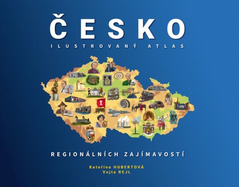 Hubertová Kateřina: Česko - Ilustrovaný atlas regionálních zajímavostí